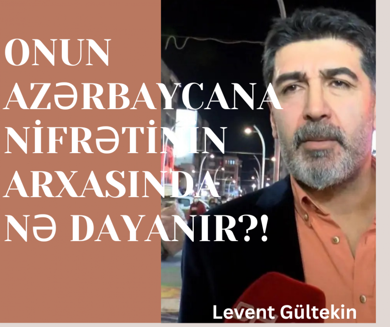 Azerbaycan'dan nefret eden Levent Gültekin kimdir?