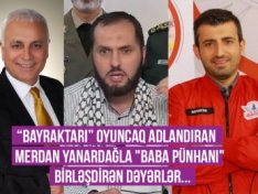 “Bayraktarı” oyuncaq adlandıran jurnalist Merdan Yanardağla "Baba Pünhan"ı birləşdirən dəyərlər...