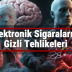 Elektronik Sigaraların Gizli Tehlikeleri